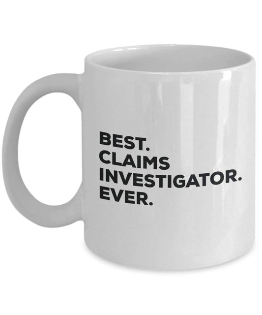 Best Claims Investigator Ever Mug - Funny Coffee Cup -Thank You Appreciation For Christmas Birthday Holiday Unique Gift Ideas