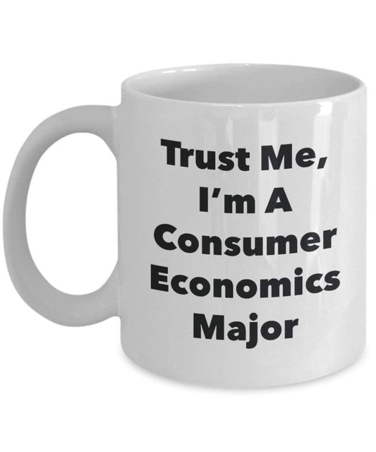 Trust Me, I'm A Consumer Economics Major Mug - Funny Coffee Cup - Cute Graduation Gag Gifts Ideas for Friends and Classmates (11oz)