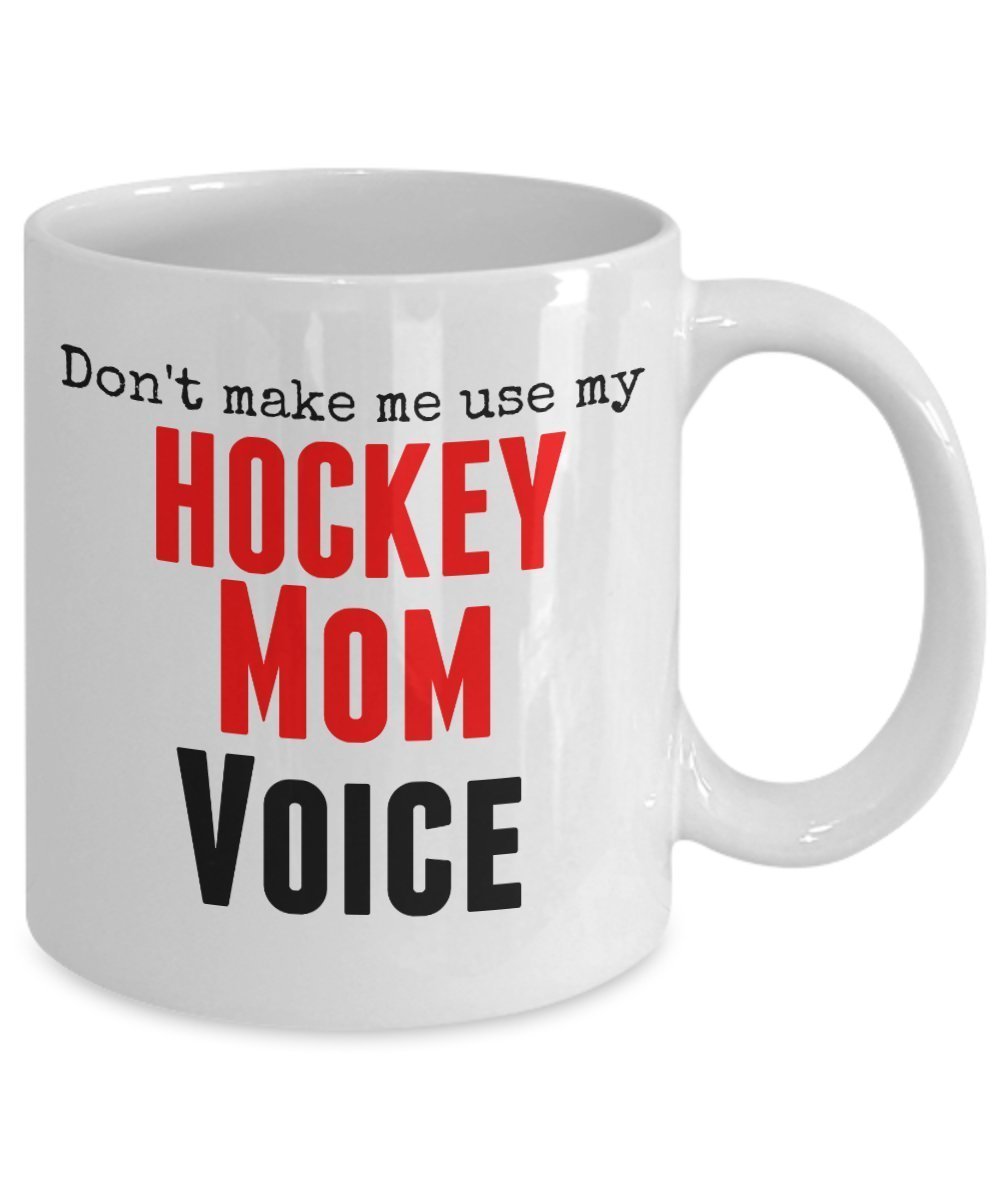 Funny Hockey Mug -Don't Make Me Use My Hockey Mom Voice - 11 Oz Ceramic Coffee Mug