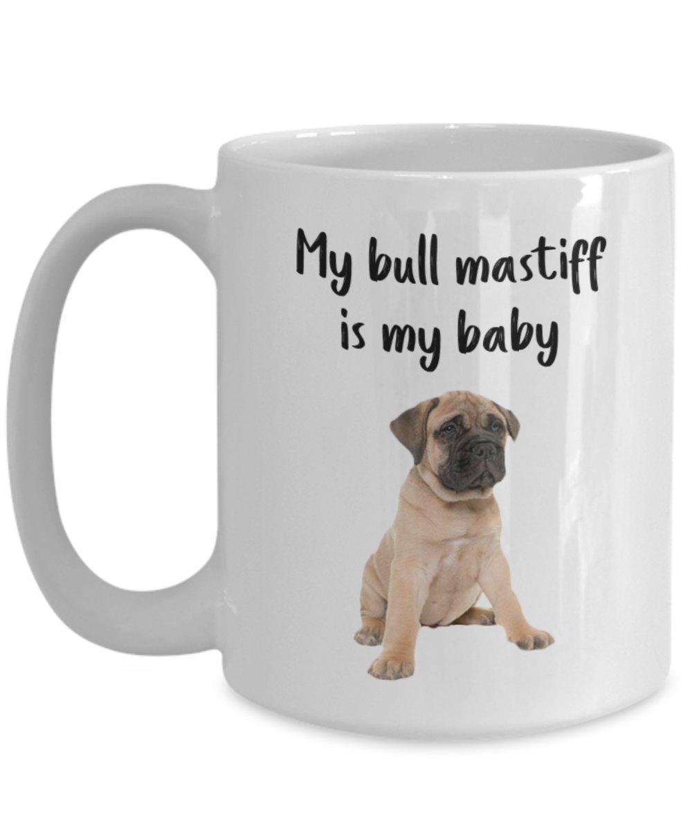 Bullmastiff Mom Mug - My Bull Mastiff is My Baby - Funny Tea Hot Cocoa Coffee Cup - Novelty Birthday Christmas Anniversary Gag Gifts Idea