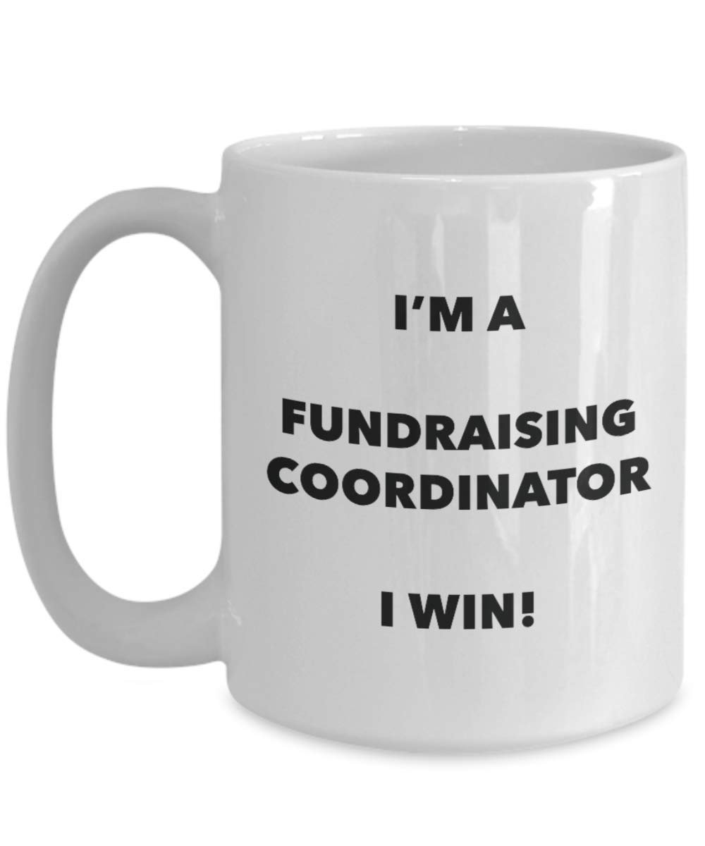 I'm a Fundraising Coordinator Mug I win - Funny Coffee Cup - Novelty Birthday Christmas Gag Gifts Idea