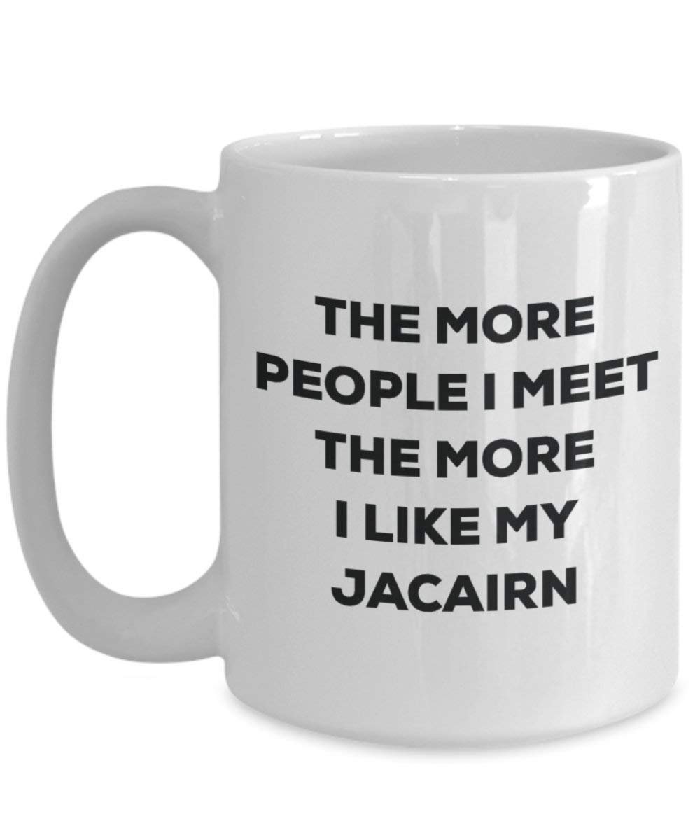 The more people I meet the more I like my Jacairn Mug - Funny Coffee Cup - Christmas Dog Lover Cute Gag Gifts Idea