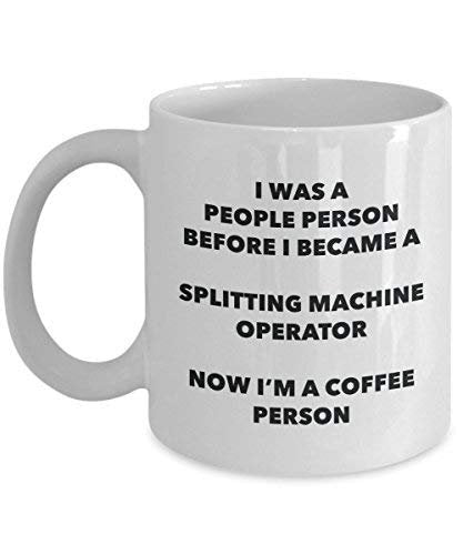 Splitting Machine Operator Coffee Person Mug - Funny Tea Cocoa Cup - Birthday Christmas Coffee Lover Cute Gag Gifts Idea