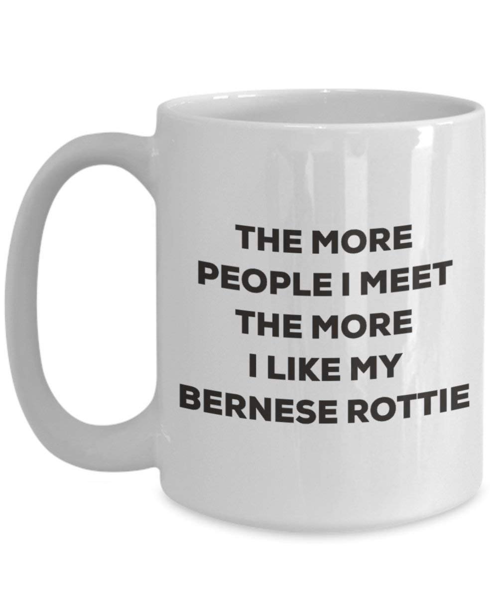 The more people I meet the more I like my Bernese Rottie Mug - Funny Coffee Cup - Christmas Dog Lover Cute Gag Gifts Idea