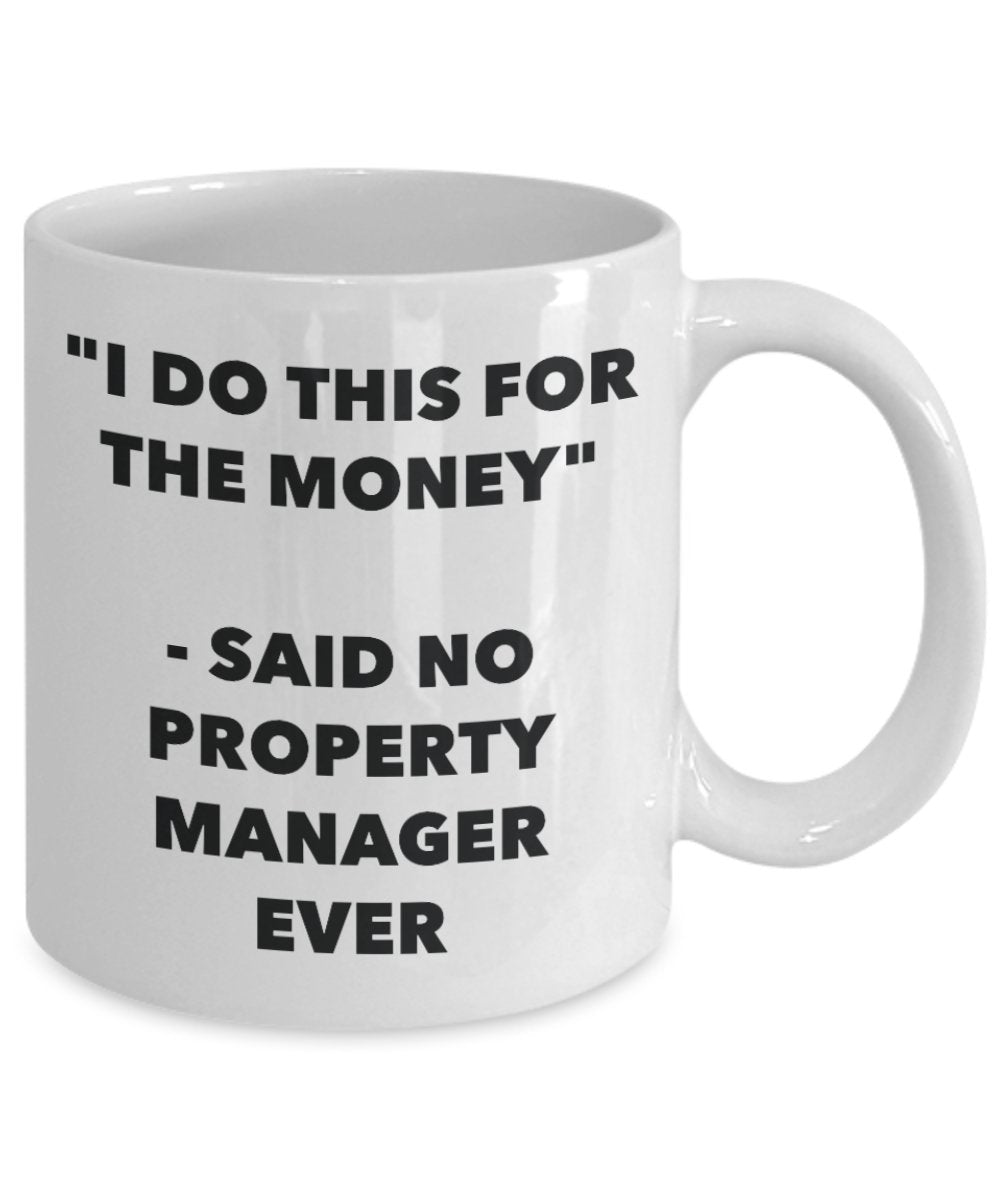 "I Do This for the Money" - Said No Property Manager Ever Mug - Funny Tea Hot Cocoa Coffee Cup - Novelty Birthday Christmas Anniversary Gag Gifts Idea