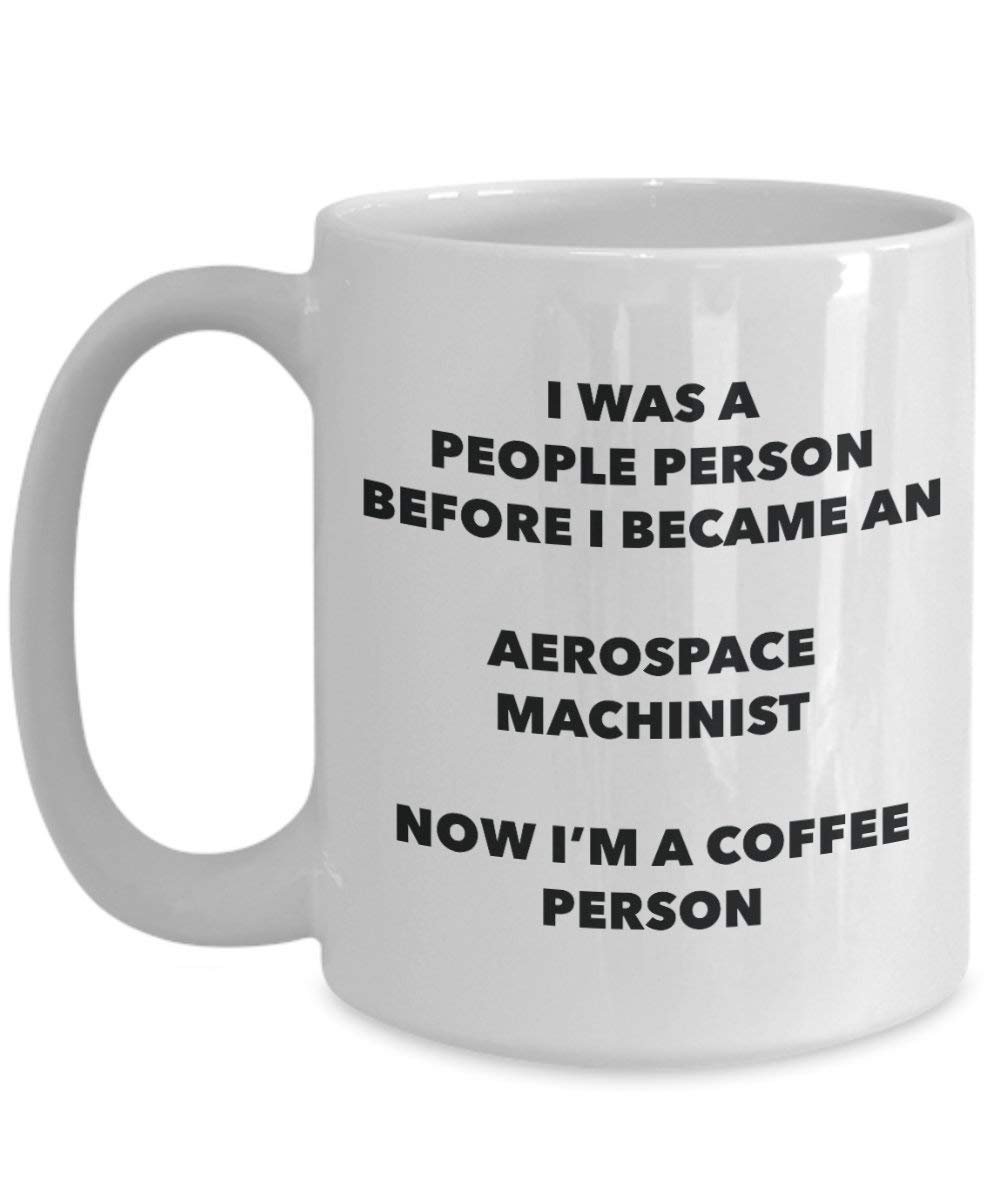 Aerospace Machinist Coffee Person Mug - Funny Tea Cocoa Cup - Birthday Christmas Coffee Lover Cute Gag Gifts Idea