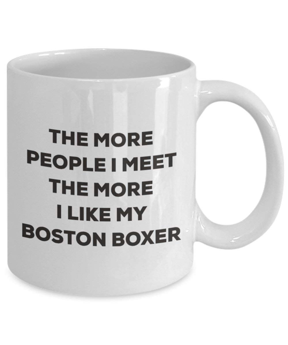 Le plus de personnes I Meet the More I Like My Boston Boxer Mug de Noël – Funny Tasse à café – amateur de chien mignon Gag Gifts Idée 11oz blanc
