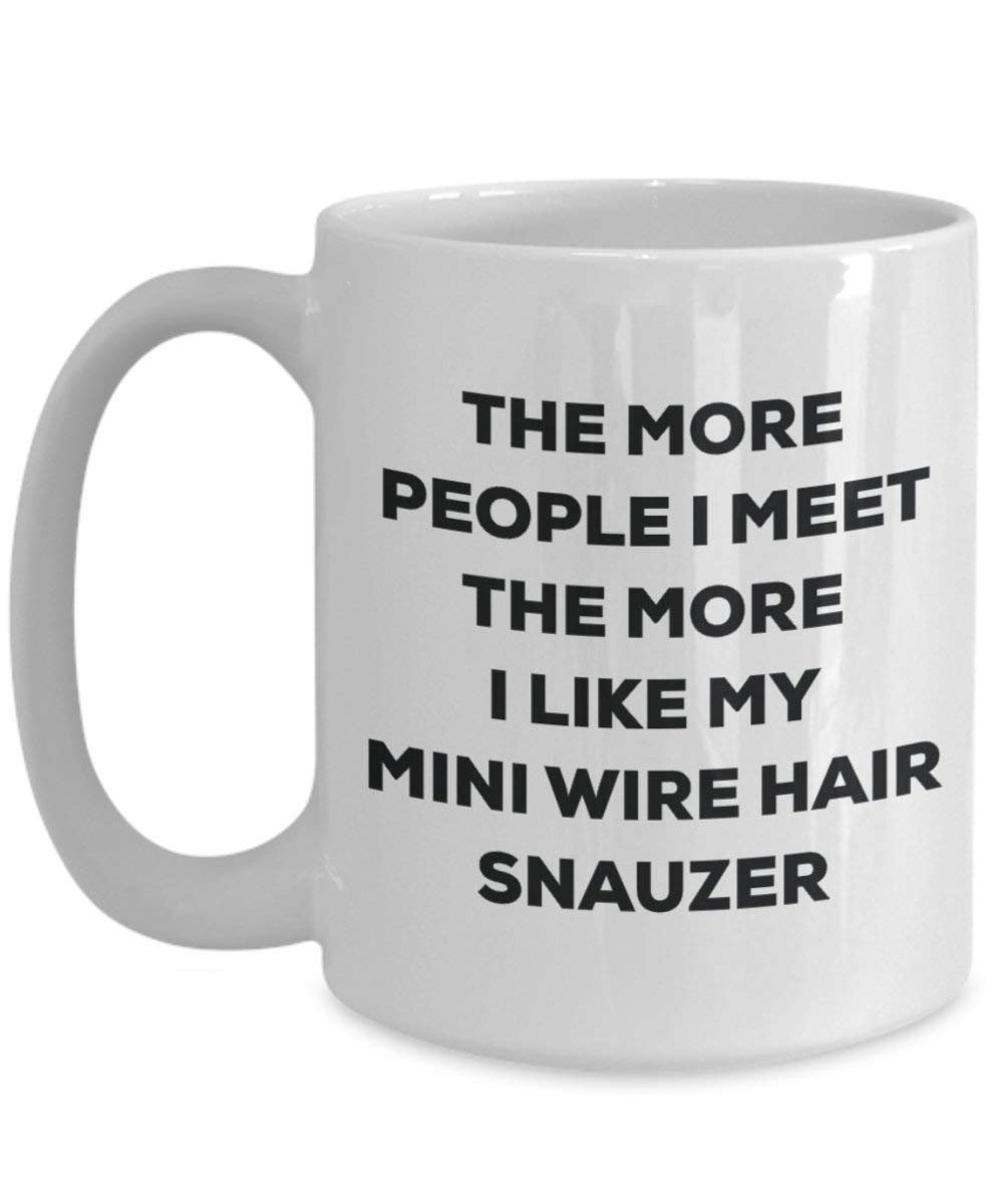 The more people I meet the more I like my Mini Wire Hair Snauzer Mug - Funny Coffee Cup - Christmas Dog Lover Cute Gag Gifts Idea