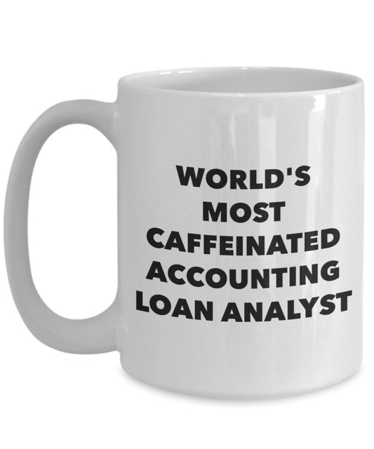 Accounting Loan Analyst Mug - World's Most Caffeinated Accounting Loan Analyst - Funny Tea Hot Cocoa Coffee Cup - Novelty Birthday Christmas Anniversa