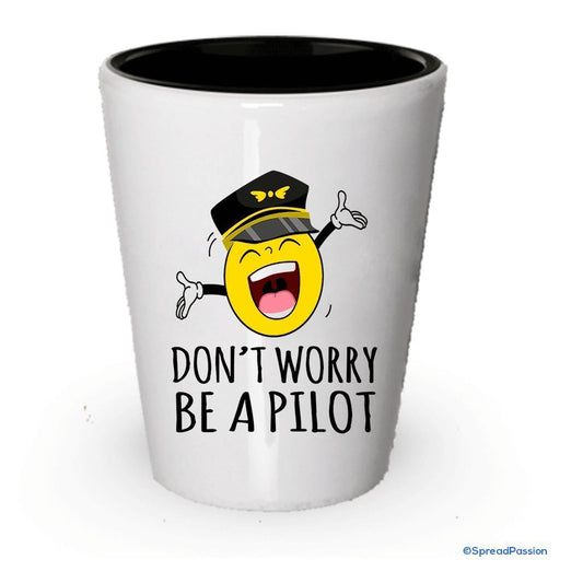 Don't Worry Be A Pilot- Funny Shot Glassses For Pilots (1)