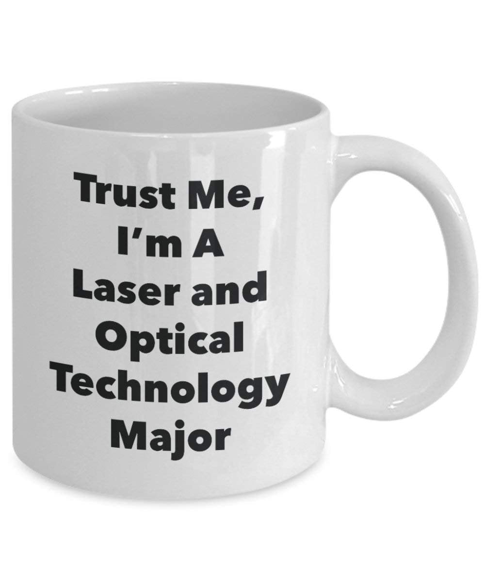 Trust Me, I'm A Laser and Optical Technology Major Mug - Funny Coffee Cup - Cute Graduation Gag Gifts Ideas for Friends and Classmates (15oz)