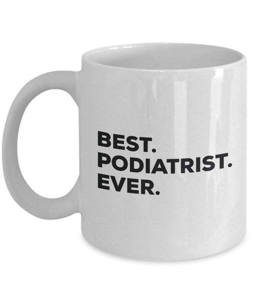 Best Podiatrist ever Mug - Funny Coffee Cup -Thank You Appreciation For Christmas Birthday Holiday Unique Gift Ideas
