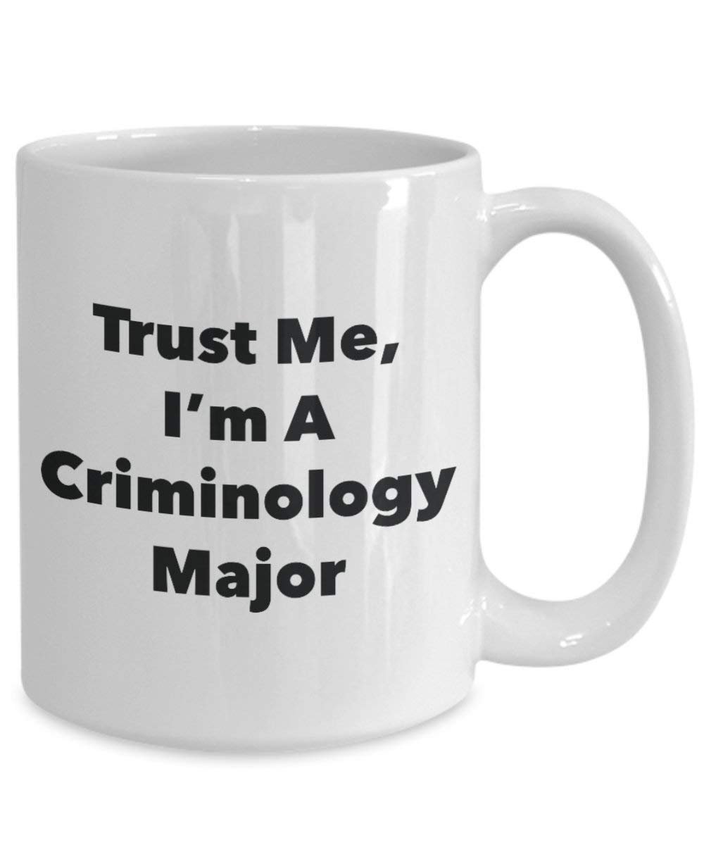 Trust Me, I'm A Criminology Major Mug - Funny Coffee Cup - Cute Graduation Gag Gifts Ideas for Friends and Classmates (15oz)