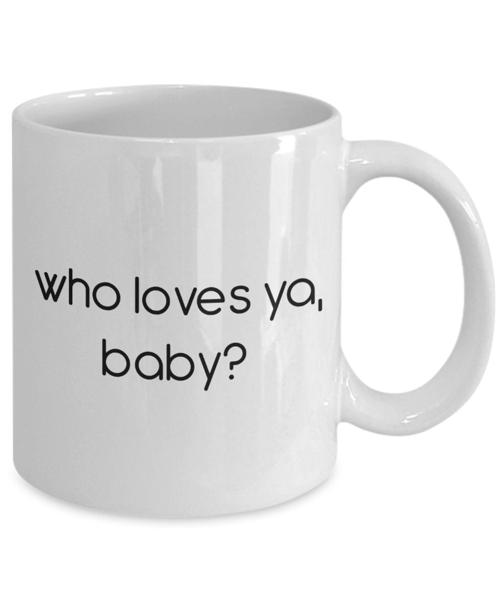 Who Loves Ya Baby Mug - Funny Tea Hot Cocoa Coffee Cup - Novelty Birthday Christmas Anniversary Gag Gifts Idea