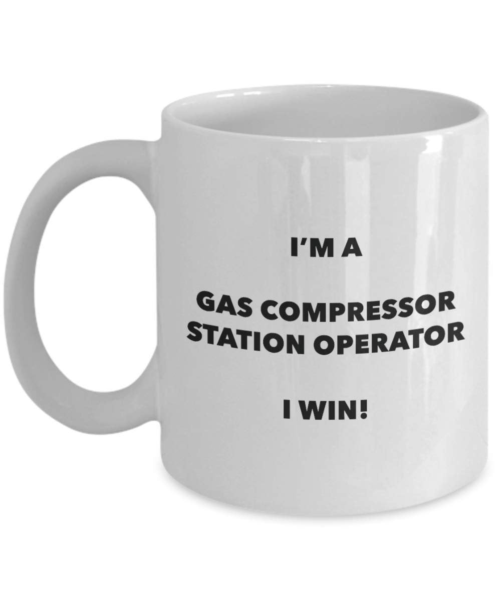 I'm a Gas Compressor Station Operator Mug I win - Funny Coffee Cup - Novelty Birthday Christmas Gag Gifts Idea