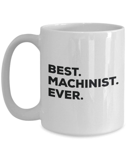 Best Machinist Ever Mug - Funny Coffee Cup -Thank You Appreciation For Christmas Birthday Holiday Unique Gift Ideas