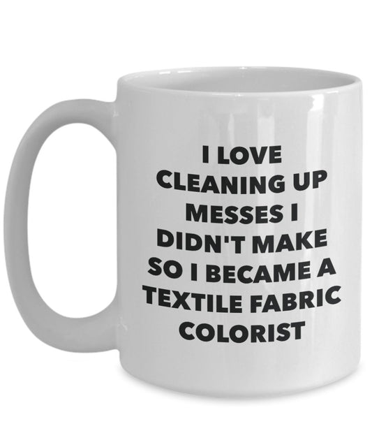 I Became a Textile Fabric Colorist Mug - Coffee Cup - Textile Fabric Colorist Gifts - Funny Novelty Birthday Present Idea