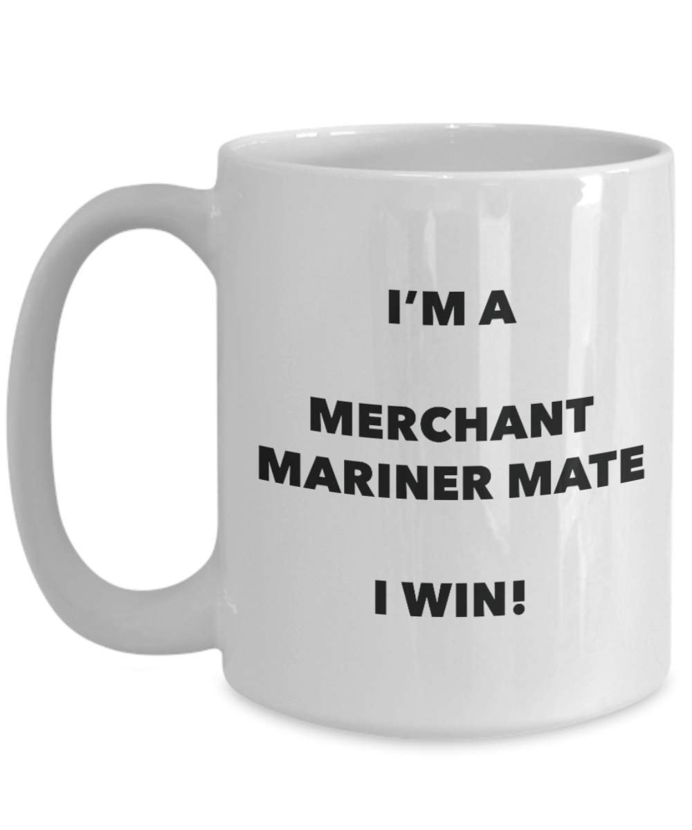 I'm a Merchant Mariner Mate Mug I win - Funny Coffee Cup - Novelty Birthday Christmas Gag Gifts Idea