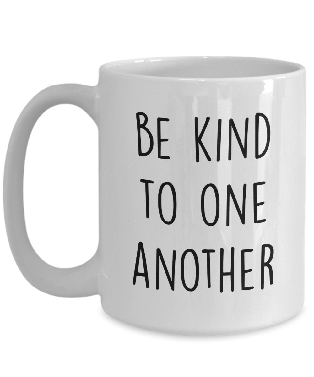 Be Kind to One another Mug - Funny Tea Hot Cocoa Coffee Cup - Novelty Birthday Christmas Anniversary Gag Gifts Idea