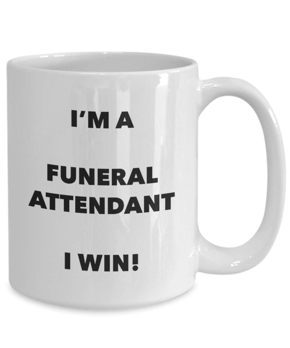 I'm a Funeral Attendant Mug I win - Funny Coffee Cup - Novelty Birthday Christmas Gag Gifts Idea