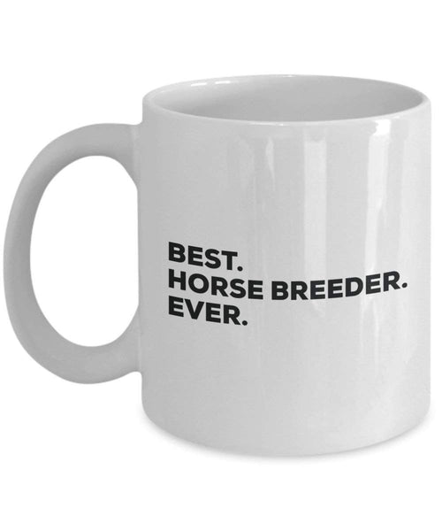 Best Horse Breeder Ever Mug - Funny Coffee Cup -Thank You Appreciation For Christmas Birthday Holiday Unique Gift Ideas