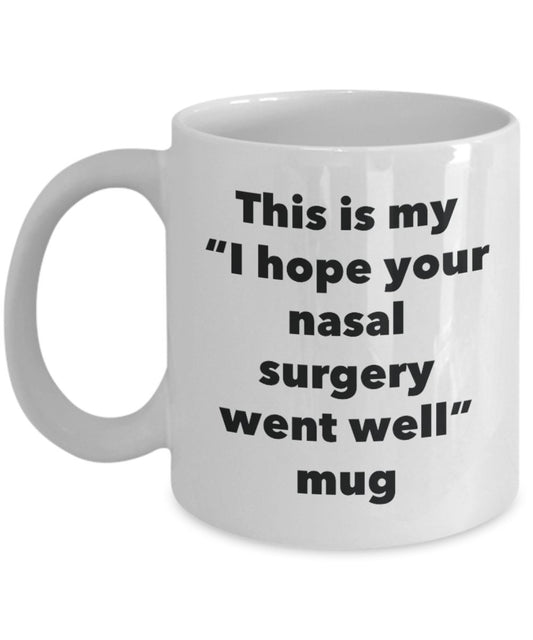 This is My "I Hope Your Nasal Surgery Went Well" Mug - Funny Tea Hot Cocoa Coffee Cup - Novelty Birthday Christmas Anniversary Gag Gifts Idea