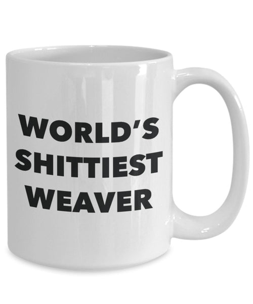 Weaver Coffee Mug - World's Shittiest Weaver - Weaver Gifts - Funny Novelty Birthday Present Idea