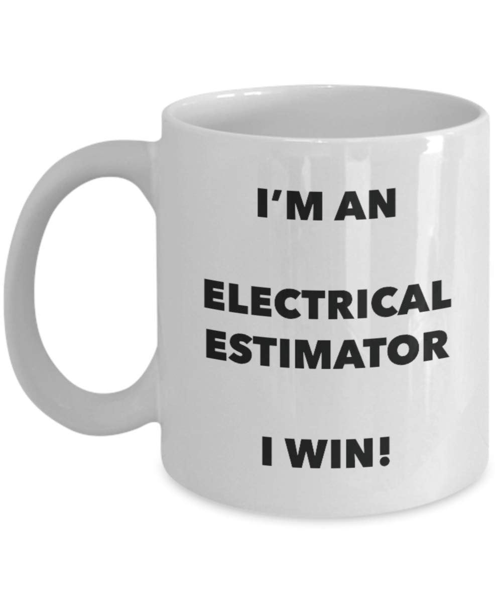 I'm an Electrical Estimator I win! - Funny Coffee Cup - Novelty Birthday Christmas Gag Gifts Idea