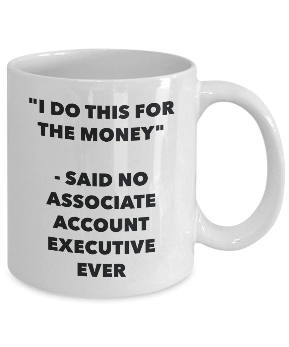 I Do diese Tasse für das Geld – Said No Associate Konto-Ever – Funny Kaffeetasse – Neuheit Geburtstag Weihnachten Gag Geschenke Idee 11oz weiß