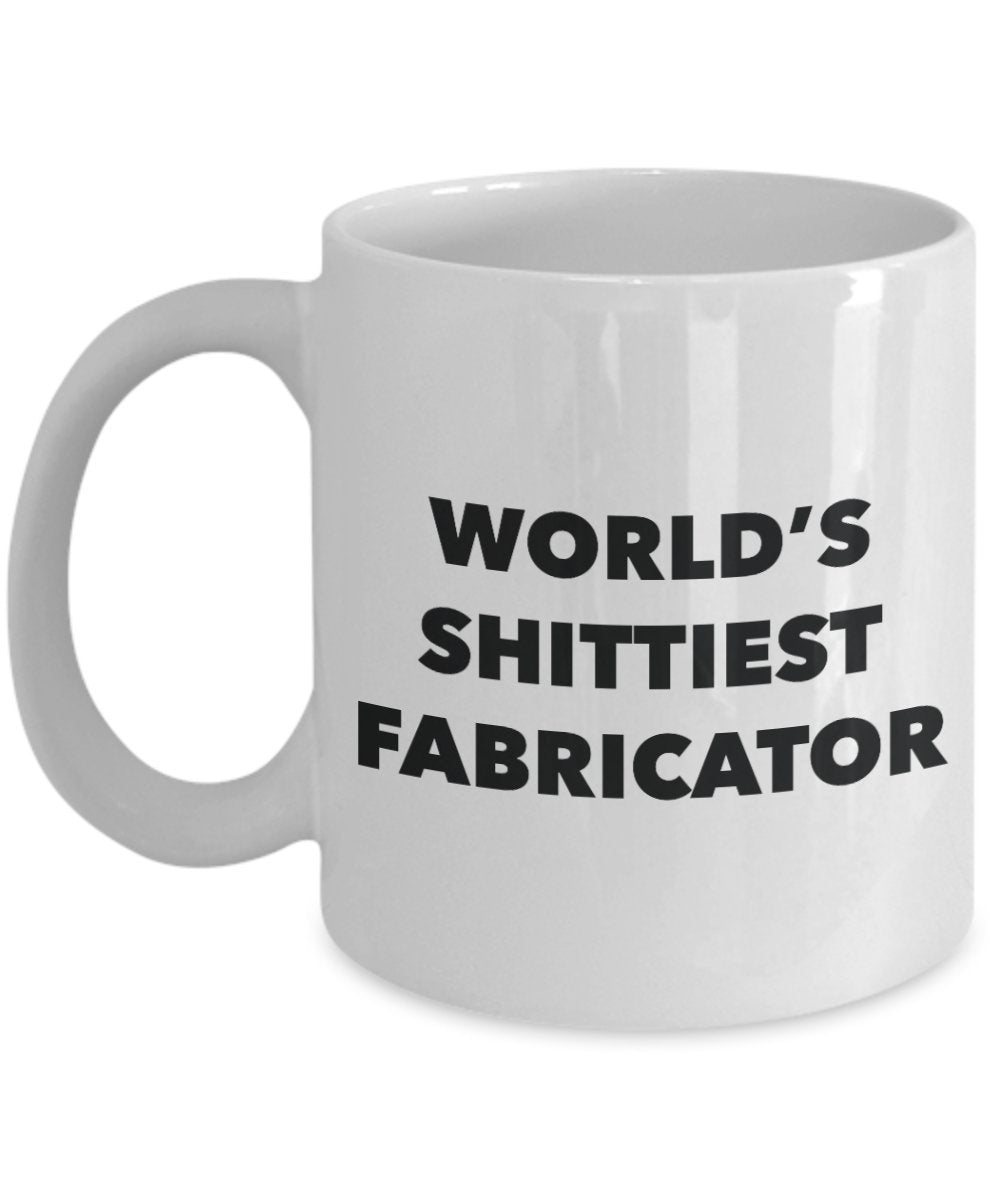 Fabricator Coffee Mug - World's Shittiest Fabricator - Gifts for Fabricator - Funny Novelty Birthday Present Idea - Can Add To Gift Bag Basket Box Set