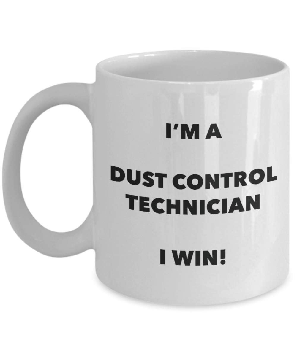 I'm a Dust Control Technician I win! - Funny Coffee Cup - Novelty Birthday Christmas Gag Gifts Idea