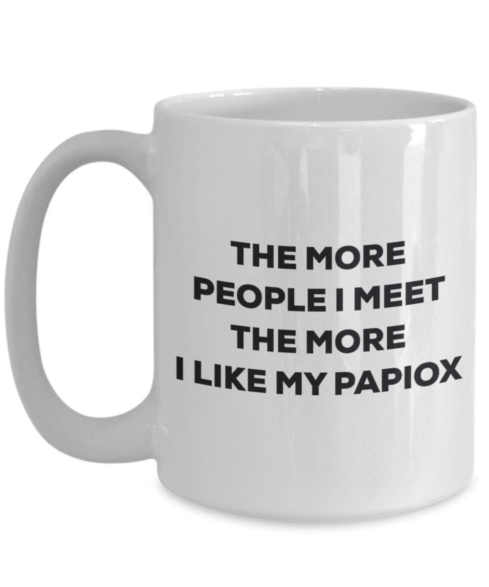 The more people I meet the more I like my Papiox Mug - Funny Coffee Cup - Christmas Dog Lover Cute Gag Gifts Idea