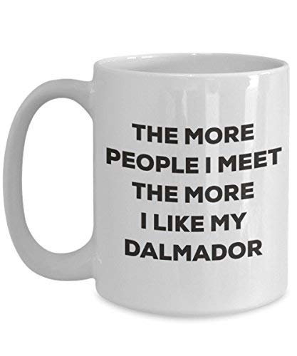 The More People I Meet The More I Like My Dalmador Mug - Funny Coffee Cup - Christmas Dog Lover Cute Gag Gifts Idea