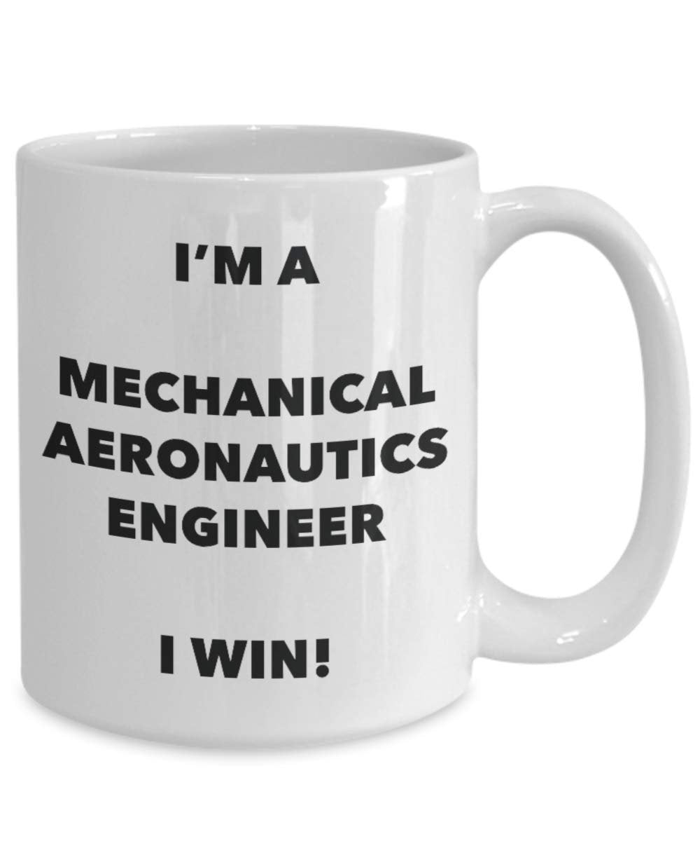 I'm a Mechanical Aeronautics Engineer Mug I win - Funny Coffee Cup - Birthday Christmas Gag Gifts Idea