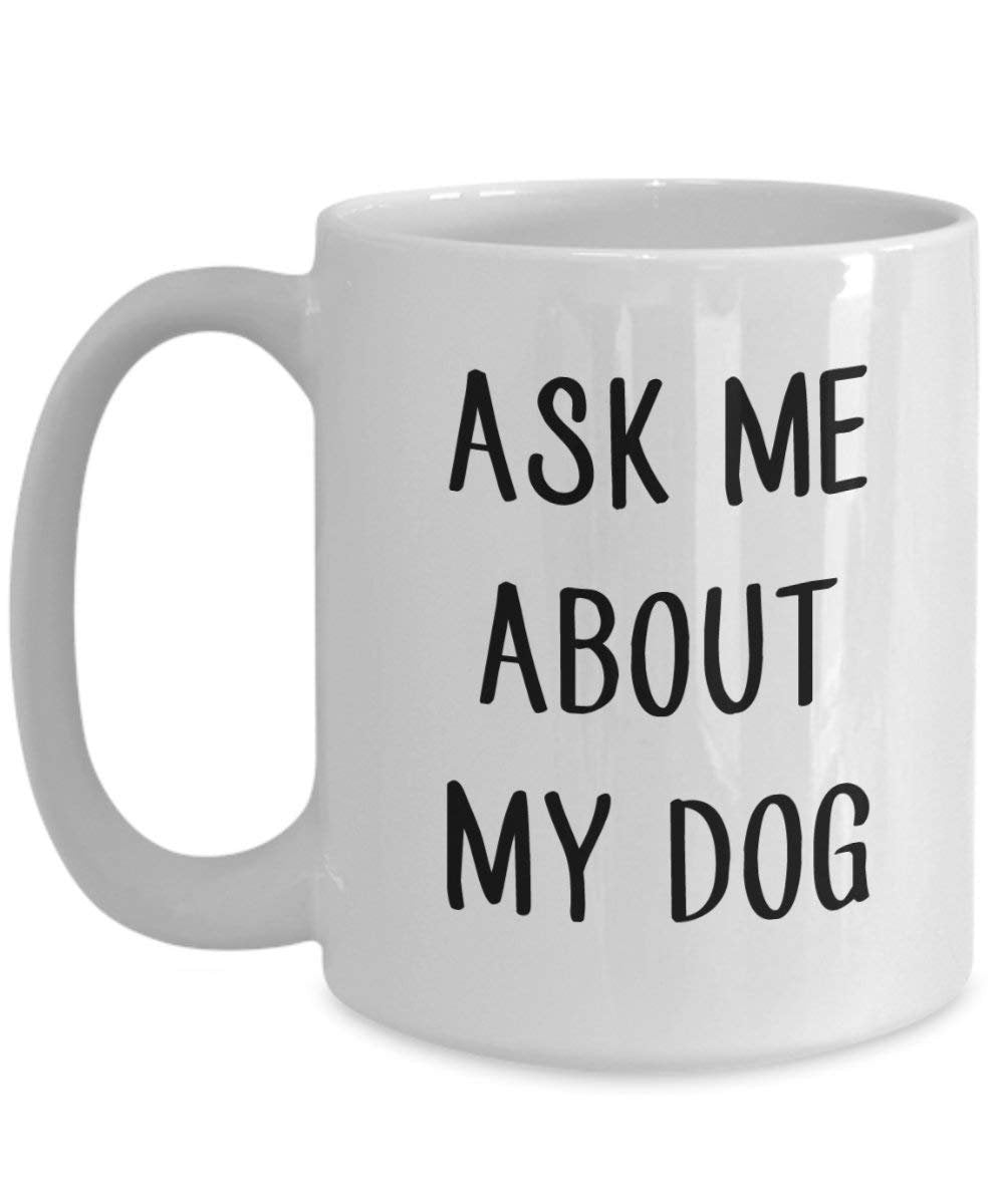 Ask Me About My Dog Mug rigolo – Thé chaud Tasse à café cacao – Fantaisie anniversaire de Noël Anniversaire Gag Gifts Idée 11oz blanc