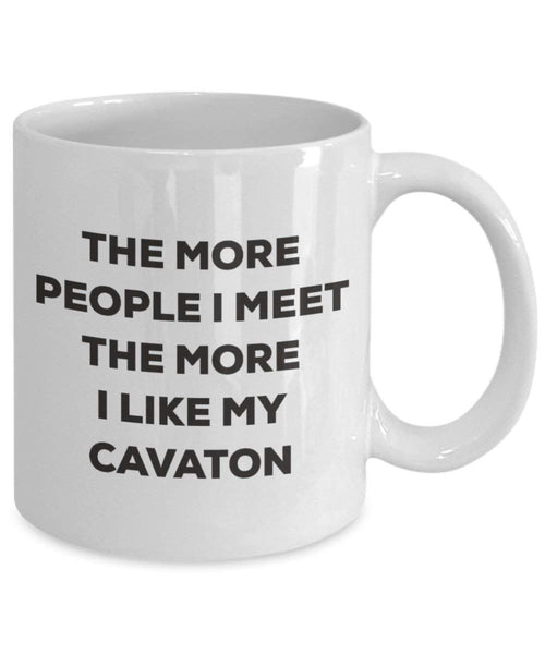The More People I Meet the More I Like My cavaton Tasse – Funny Coffee Cup – Weihnachten Hund Lover niedlichen Gag Geschenke Idee