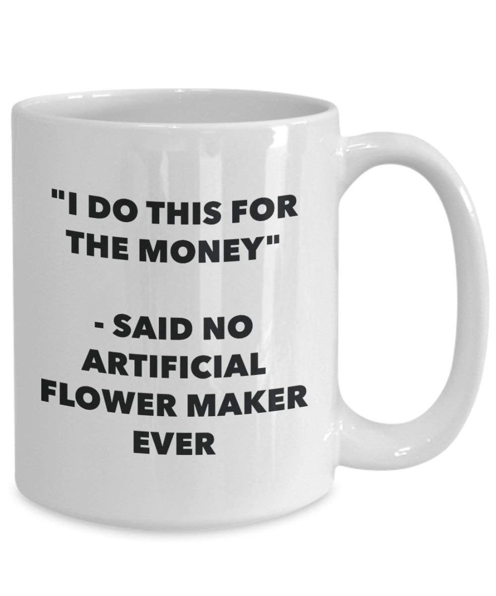 I do presente per il denaro – Said no Artificial Flower Maker Ever mug – Funny Coffee Cup – novelty Birthday Christmas GAG regalo idea 11oz Infradito colorati estivi, con finte perline