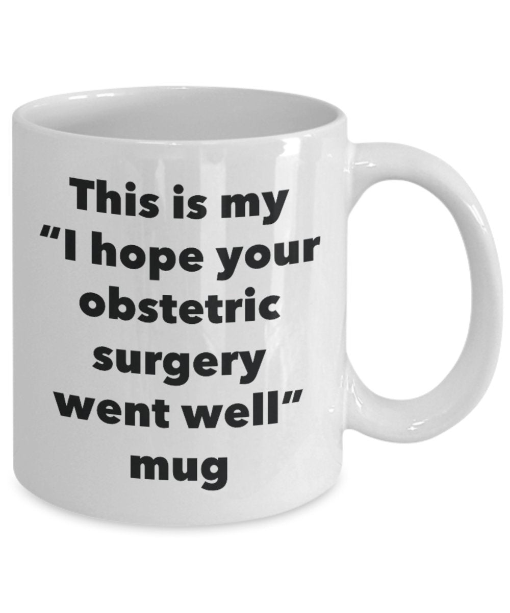 This is My "I Hope Your Obstetric Surgery Went Well" Mug - Funny Tea Hot Cocoa Coffee Cup - Novelty Birthday Christmas Anniversary Gag Gifts Idea