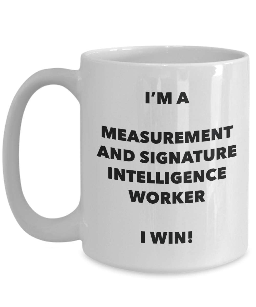 I'm a Measurement And Signature Intelligence Worker Mug I win - Funny Coffee Cup - Birthday Christmas Gifts Idea