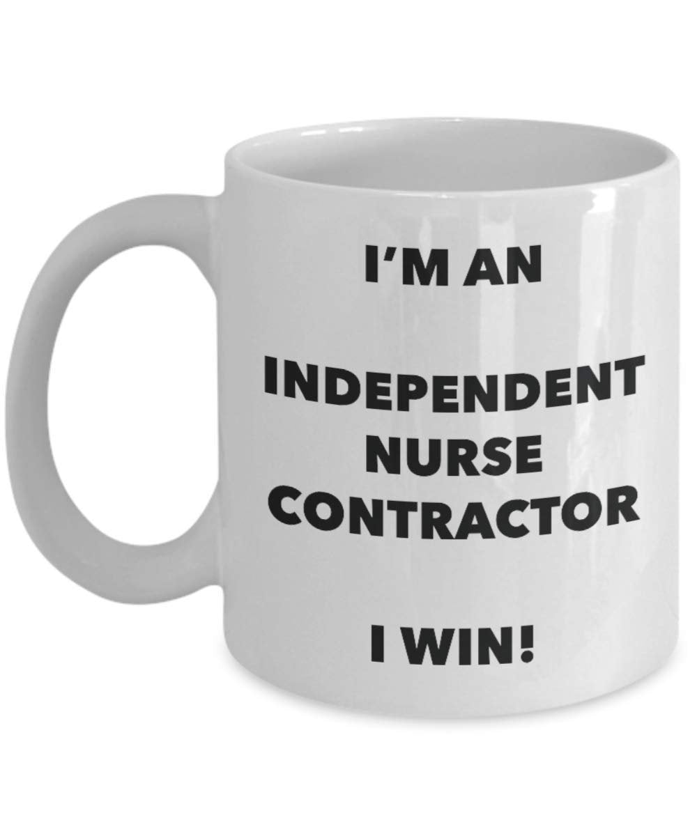 I'm an Independent Nurse Contractor Mug I win - Funny Coffee Cup - Birthday Christmas Gag Gifts Idea