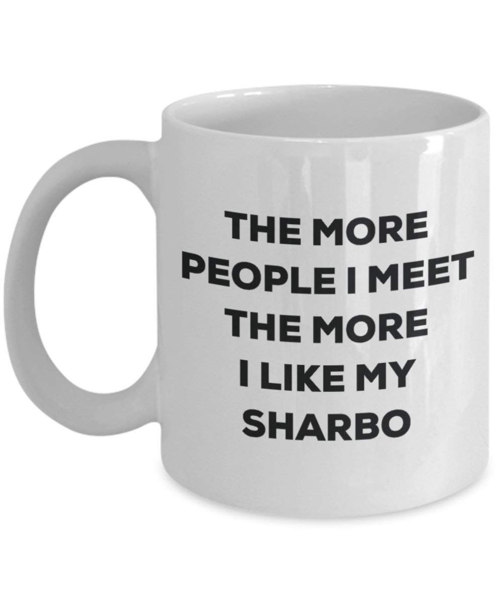The more people I meet the more I like my Sharbo Mug - Funny Coffee Cup - Christmas Dog Lover Cute Gag Gifts Idea