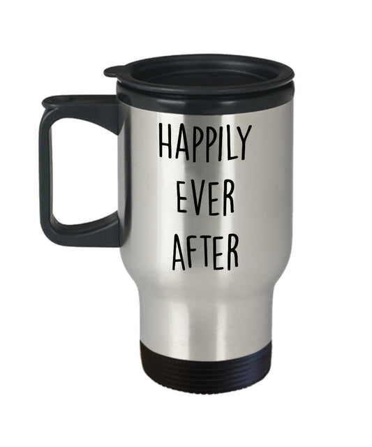 Happily Ever After Travel Mug - Funny Tea Hot Cocoa Coffee Insulated Tumbler Cup - Novelty Birthday Christmas Anniversary Gag Gifts Idea