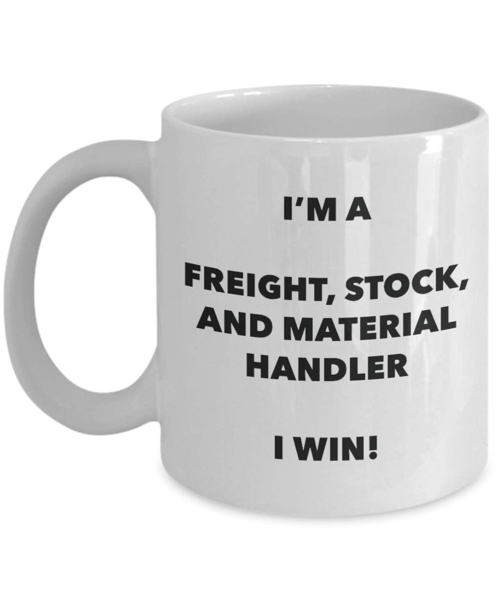 I'm a Freight, Stock, And Material Handler Mug I win - Funny Coffee Cup - Novelty Birthday Christmas Gag Gifts Idea