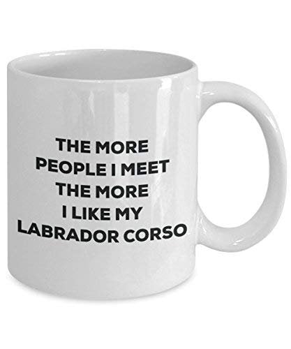 The More People I Meet The More I Like My Labrador Corso Mug - Funny Coffee Cup - Christmas Dog Lover Cute Gag Gifts Idea