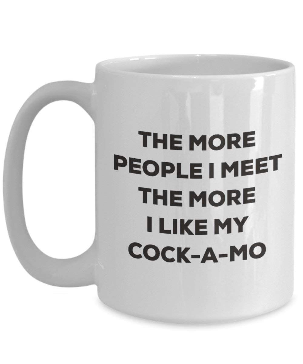 The More People I Meet the More I Like My cock-a-mo Tasse – Funny Coffee Cup – Weihnachten Hund Lover niedlichen Gag Geschenke Idee