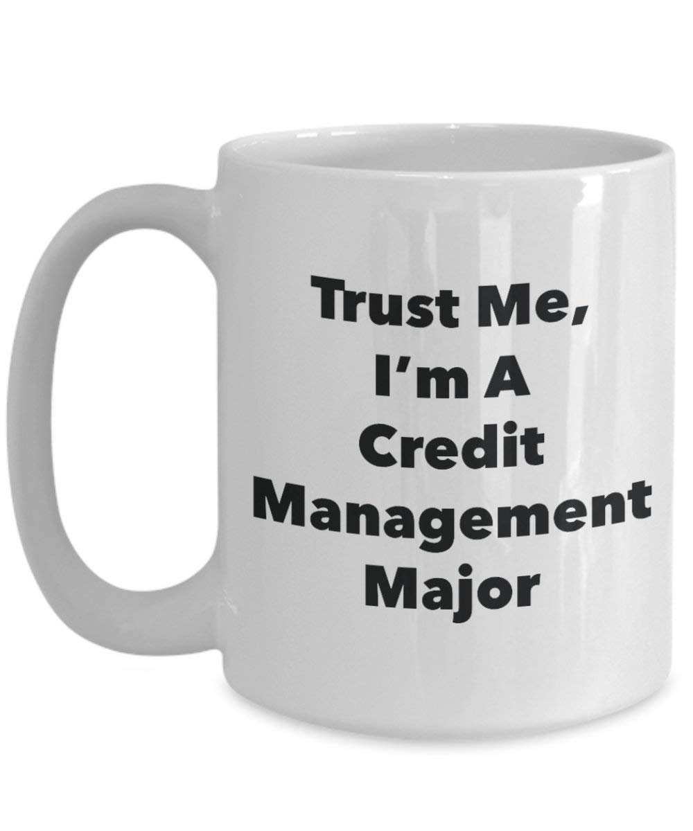 Trust Me, I'm A Credit Management Major Mug - Funny Coffee Cup - Cute Graduation Gag Gifts Ideas for Friends and Classmates (15oz)