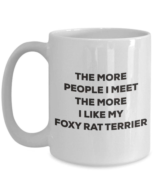 The more people I meet the more I like my Foxy Rat Terrier Mug - Funny Coffee Cup - Christmas Dog Lover Cute Gag Gifts Idea