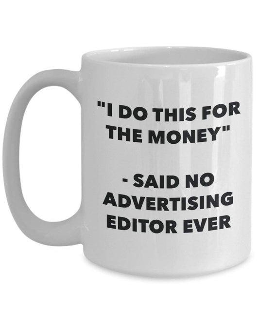I Do CE pour l'éditeur de l'argent – A dit pas de la publicité jamais Mug rigolo – Tasse à café – Fantaisie anniversaire Idée de Gag cadeaux de Noël 15oz blanc