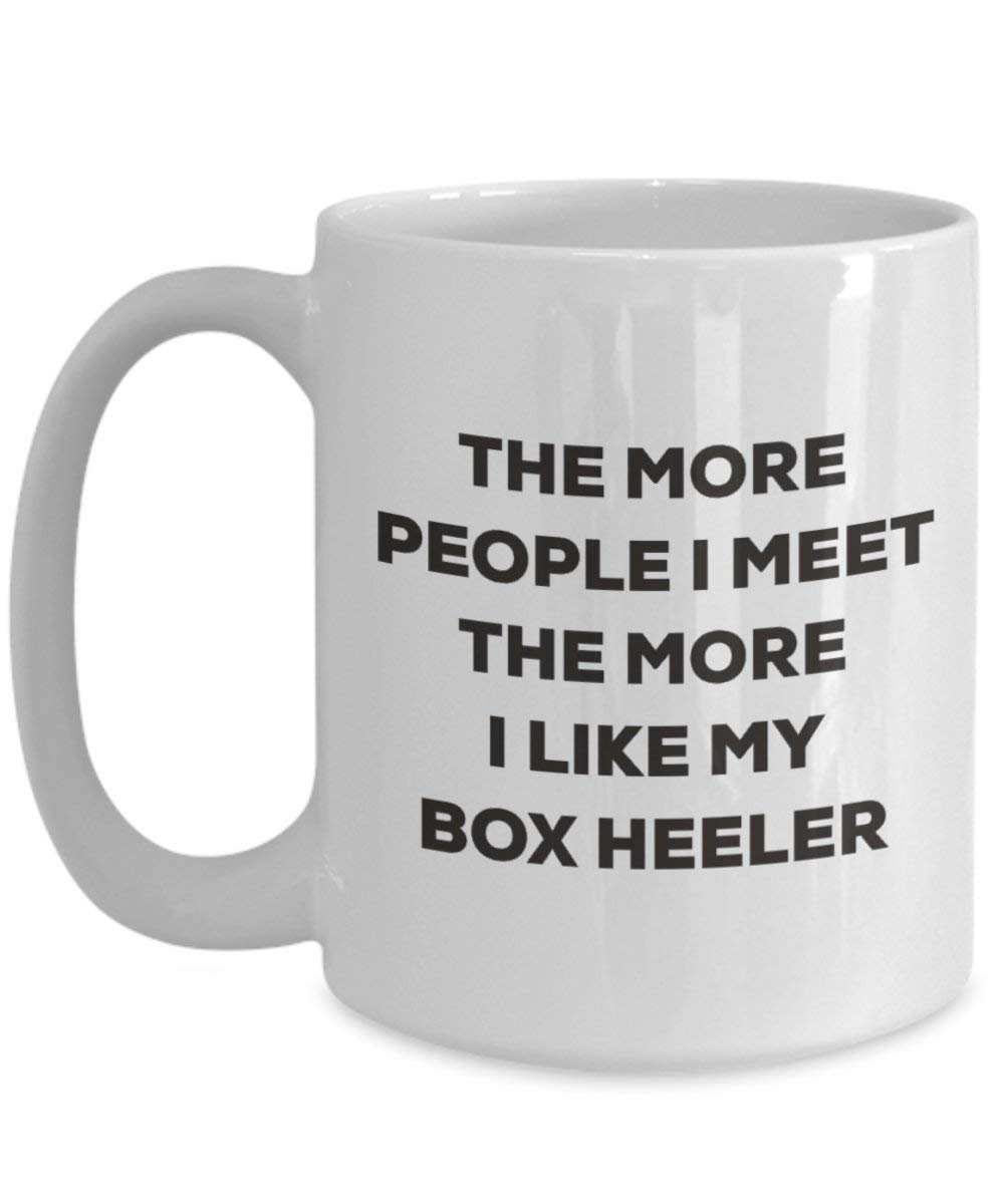 The More People I Meet the More I Like My Box Heeler Tasse – Funny Coffee Cup – Weihnachten Hund Lover niedlichen Gag Geschenke Idee