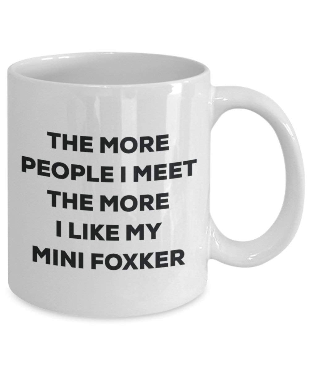The More People I Meet the More I Like My Mini-Tasse foxker – Funny Coffee Cup – Weihnachten Hund Lover niedlichen Gag Geschenke Idee